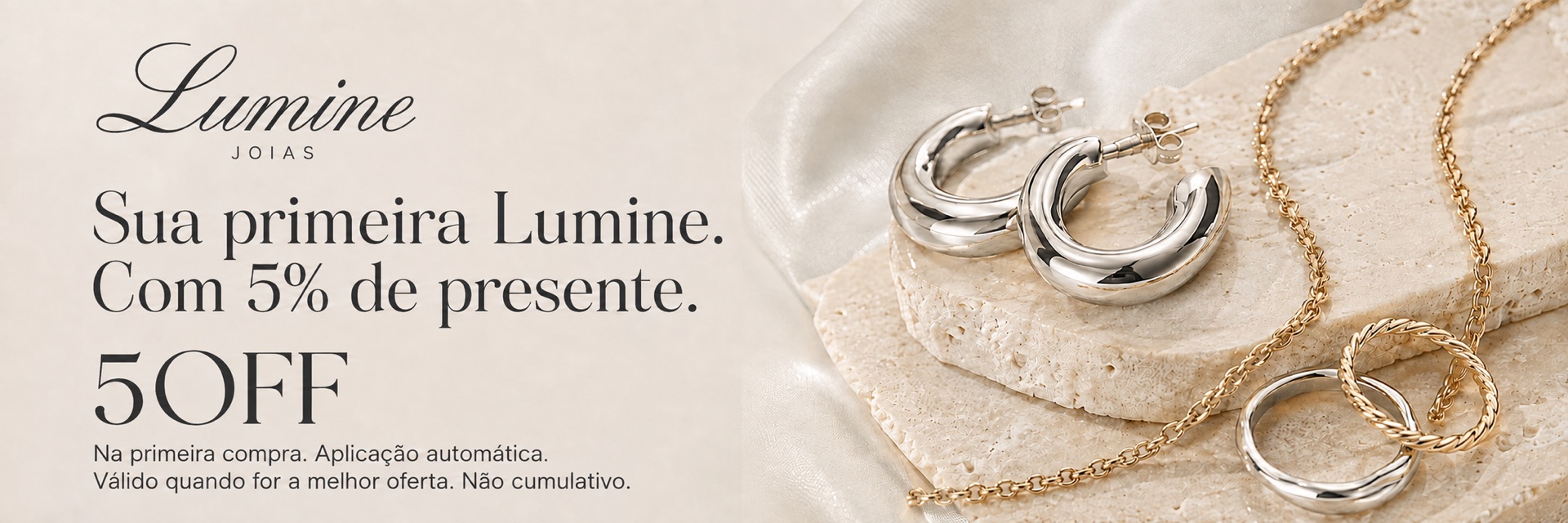 Lumine. Sua primeira Lumine. Com 5% de presente. Cupom 5OFF. Na primeira compra, aplicação automática quando for a melhor oferta. Não cumulativo.